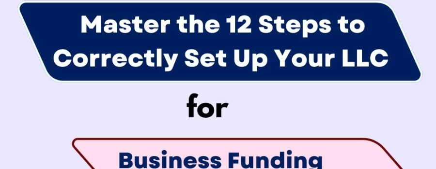 12 Steps To Set Up LLC For Business Funding